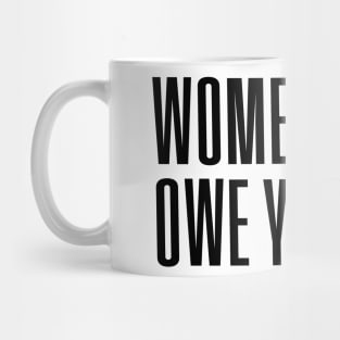 Women Don't owe You S--t Mug